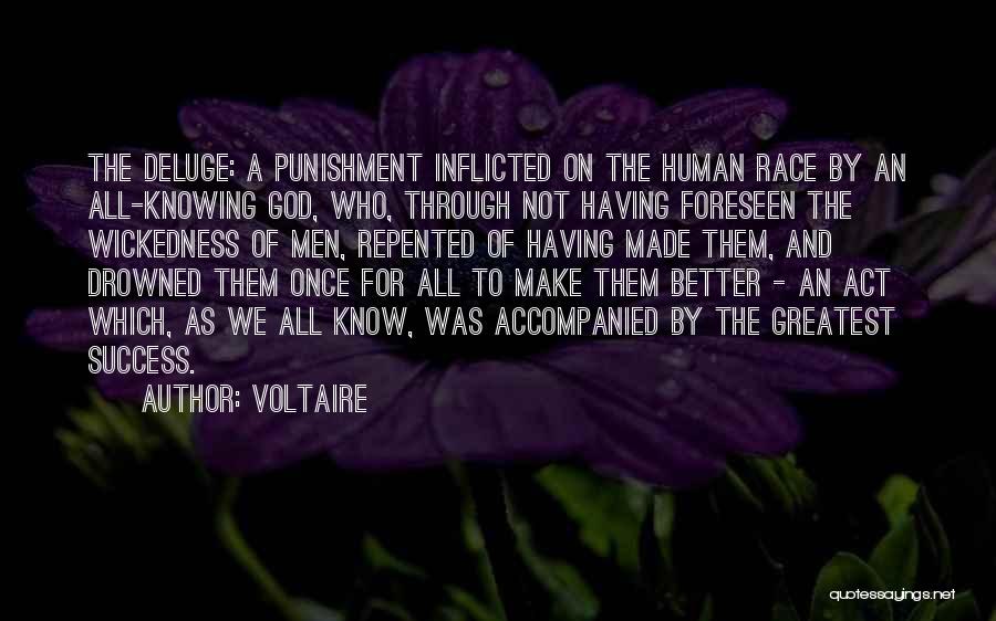 Voltaire Quotes: The Deluge: A Punishment Inflicted On The Human Race By An All-knowing God, Who, Through Not Having Foreseen The Wickedness