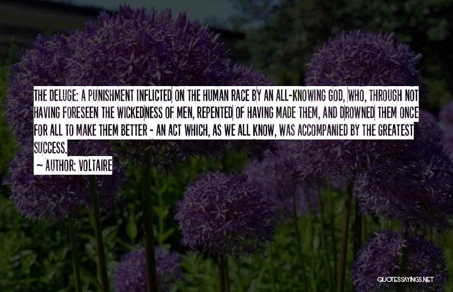 Voltaire Quotes: The Deluge: A Punishment Inflicted On The Human Race By An All-knowing God, Who, Through Not Having Foreseen The Wickedness