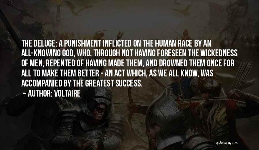 Voltaire Quotes: The Deluge: A Punishment Inflicted On The Human Race By An All-knowing God, Who, Through Not Having Foreseen The Wickedness