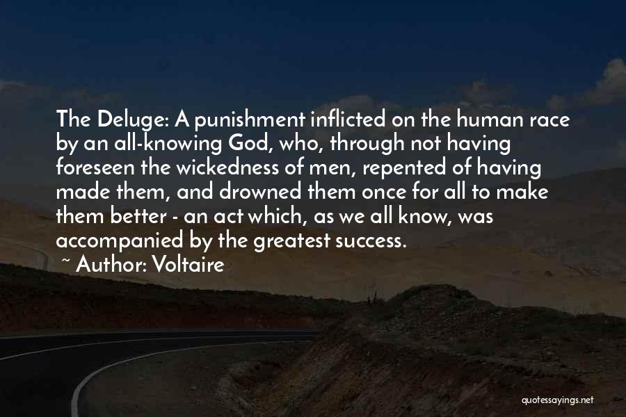 Voltaire Quotes: The Deluge: A Punishment Inflicted On The Human Race By An All-knowing God, Who, Through Not Having Foreseen The Wickedness