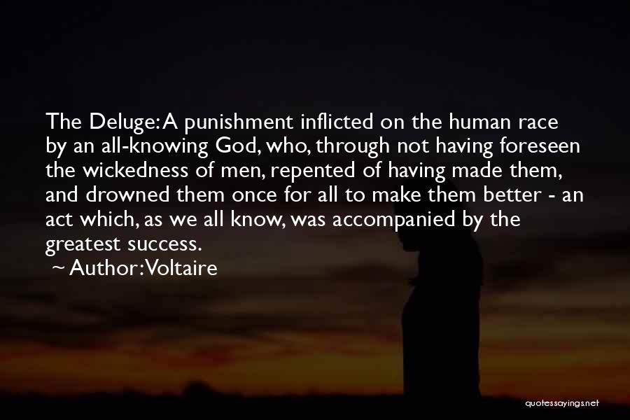 Voltaire Quotes: The Deluge: A Punishment Inflicted On The Human Race By An All-knowing God, Who, Through Not Having Foreseen The Wickedness