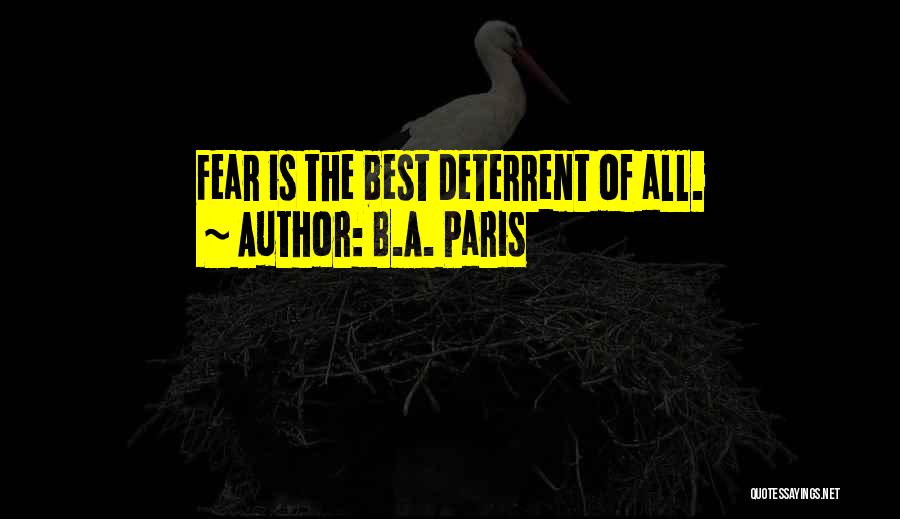 B.A. Paris Quotes: Fear Is The Best Deterrent Of All.