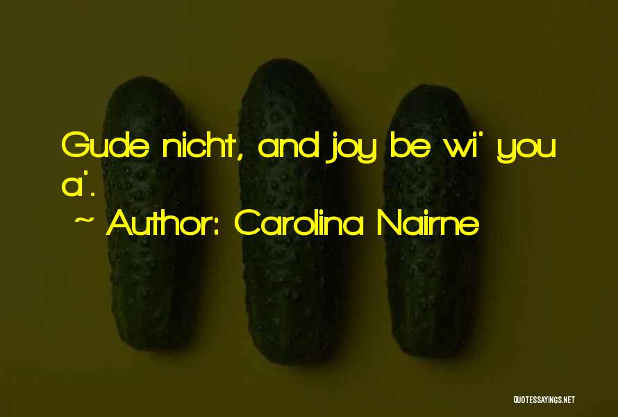 Carolina Nairne Quotes: Gude Nicht, And Joy Be Wi' You A'.