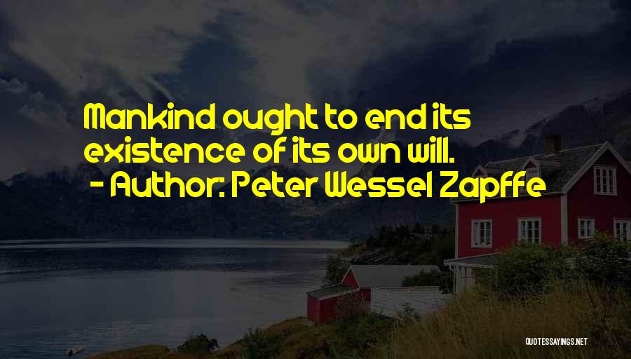 Peter Wessel Zapffe Quotes: Mankind Ought To End Its Existence Of Its Own Will.