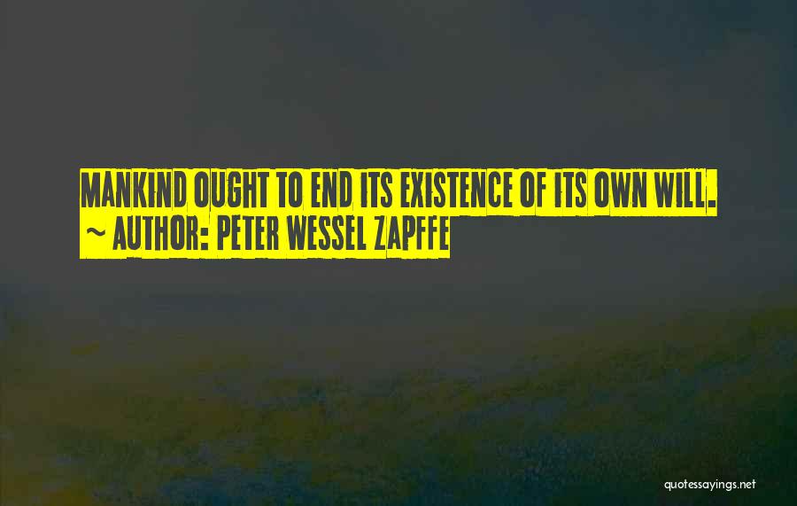 Peter Wessel Zapffe Quotes: Mankind Ought To End Its Existence Of Its Own Will.