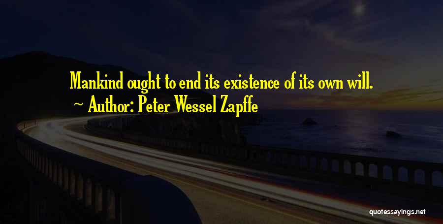 Peter Wessel Zapffe Quotes: Mankind Ought To End Its Existence Of Its Own Will.