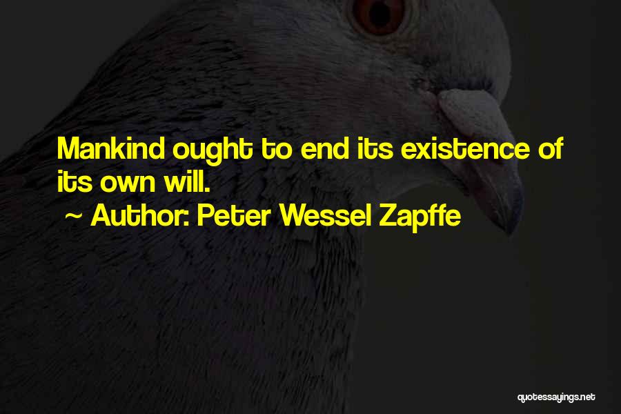 Peter Wessel Zapffe Quotes: Mankind Ought To End Its Existence Of Its Own Will.