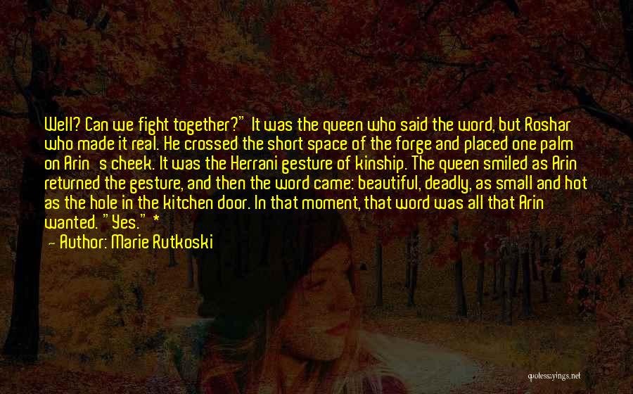 Marie Rutkoski Quotes: Well? Can We Fight Together? It Was The Queen Who Said The Word, But Roshar Who Made It Real. He