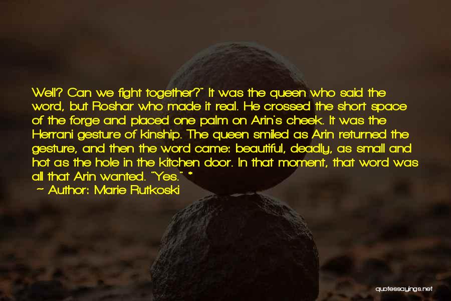 Marie Rutkoski Quotes: Well? Can We Fight Together? It Was The Queen Who Said The Word, But Roshar Who Made It Real. He