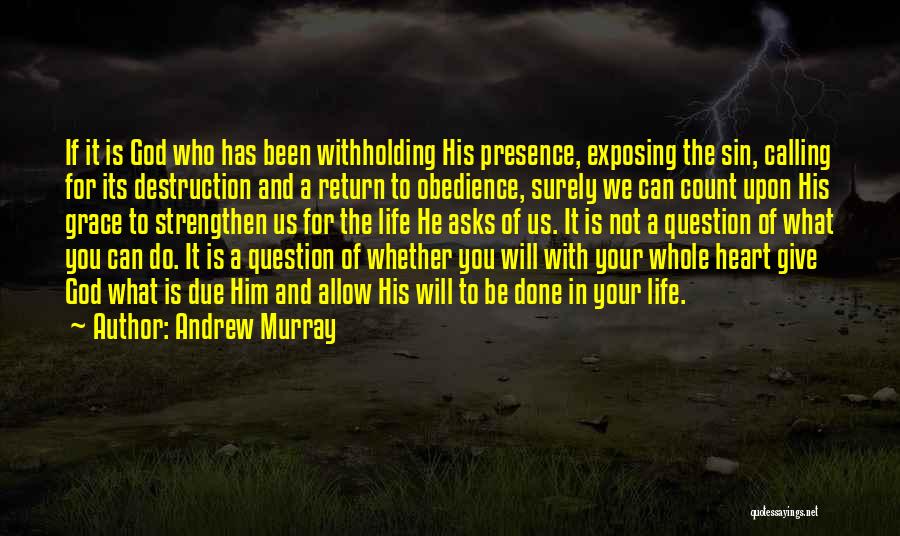 Andrew Murray Quotes: If It Is God Who Has Been Withholding His Presence, Exposing The Sin, Calling For Its Destruction And A Return
