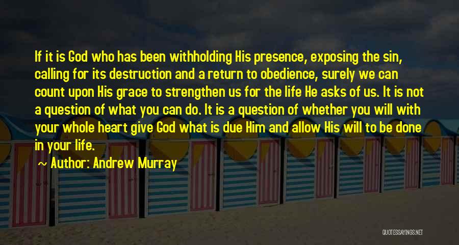 Andrew Murray Quotes: If It Is God Who Has Been Withholding His Presence, Exposing The Sin, Calling For Its Destruction And A Return