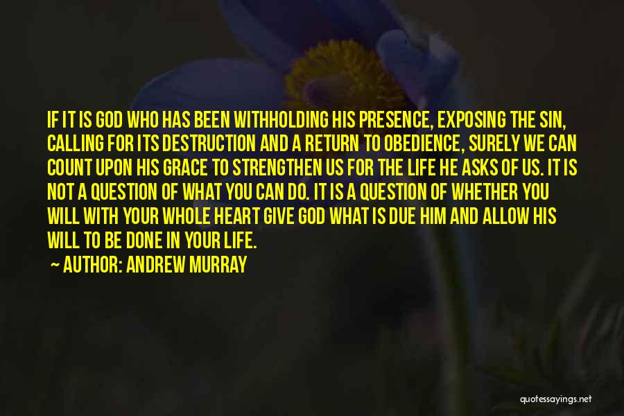 Andrew Murray Quotes: If It Is God Who Has Been Withholding His Presence, Exposing The Sin, Calling For Its Destruction And A Return