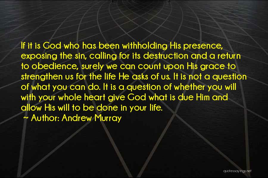 Andrew Murray Quotes: If It Is God Who Has Been Withholding His Presence, Exposing The Sin, Calling For Its Destruction And A Return