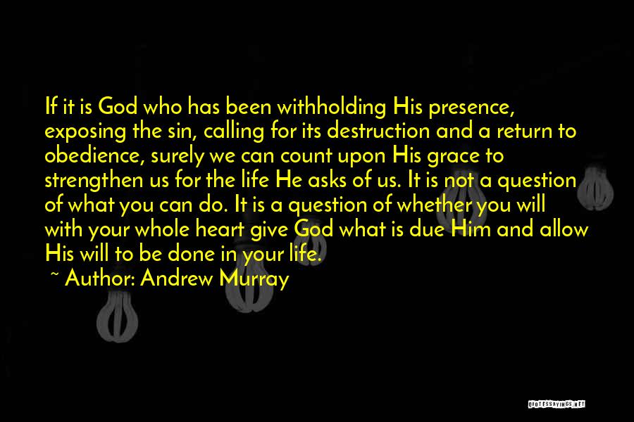 Andrew Murray Quotes: If It Is God Who Has Been Withholding His Presence, Exposing The Sin, Calling For Its Destruction And A Return