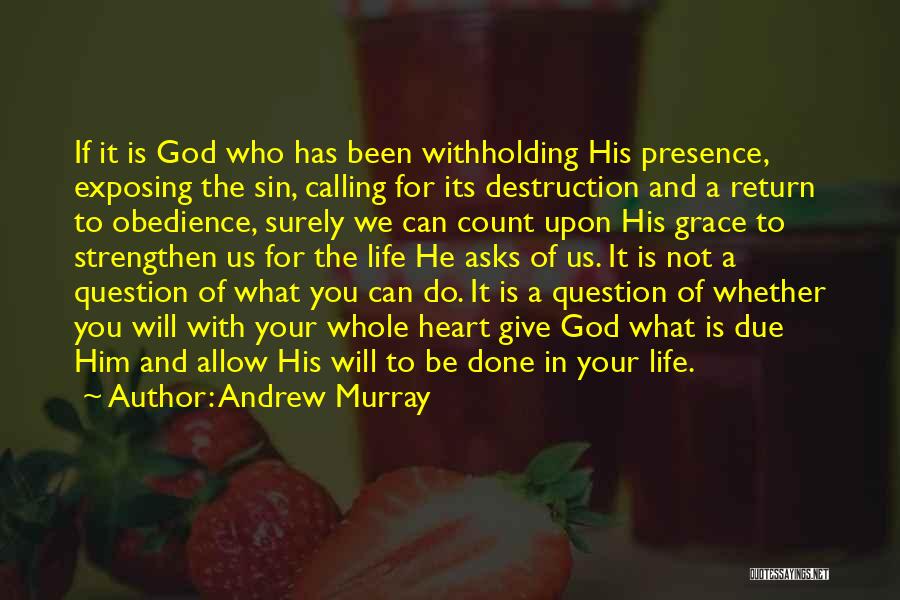 Andrew Murray Quotes: If It Is God Who Has Been Withholding His Presence, Exposing The Sin, Calling For Its Destruction And A Return