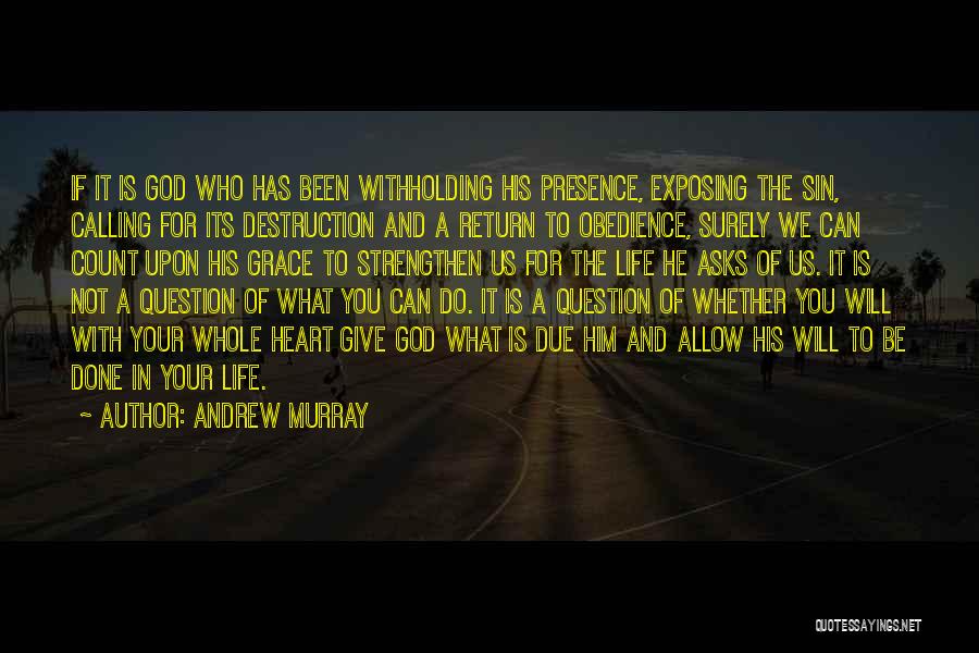 Andrew Murray Quotes: If It Is God Who Has Been Withholding His Presence, Exposing The Sin, Calling For Its Destruction And A Return