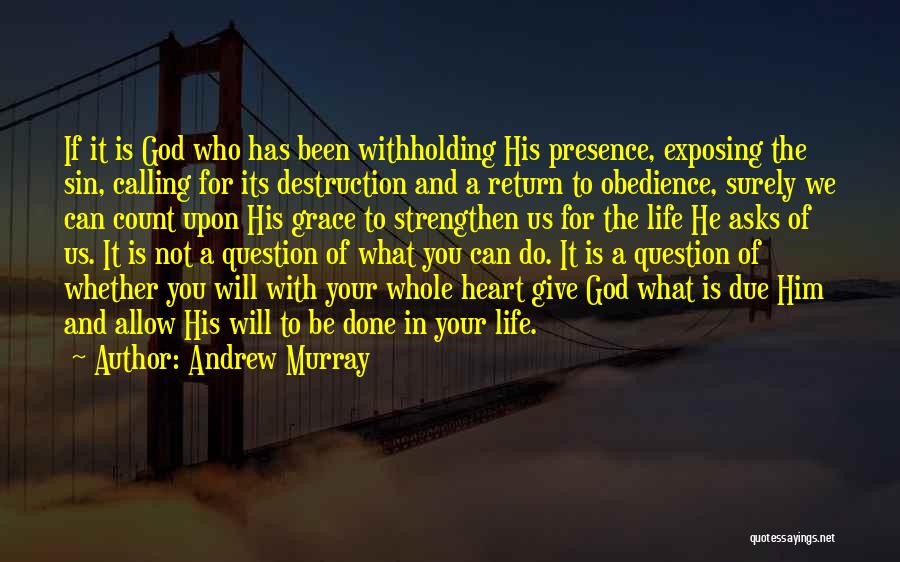 Andrew Murray Quotes: If It Is God Who Has Been Withholding His Presence, Exposing The Sin, Calling For Its Destruction And A Return