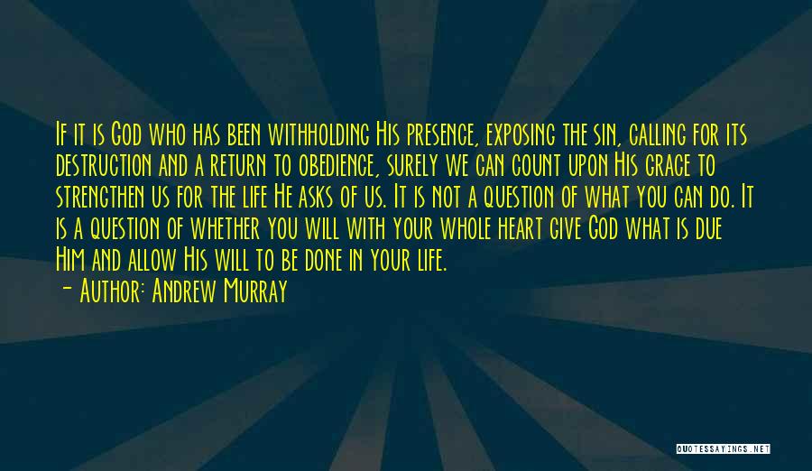 Andrew Murray Quotes: If It Is God Who Has Been Withholding His Presence, Exposing The Sin, Calling For Its Destruction And A Return
