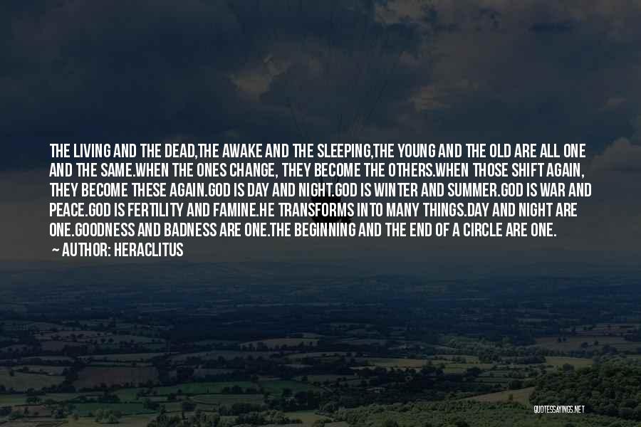 Heraclitus Quotes: The Living And The Dead,the Awake And The Sleeping,the Young And The Old Are All One And The Same.when The