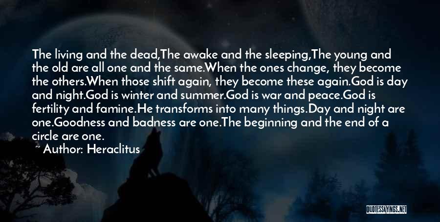 Heraclitus Quotes: The Living And The Dead,the Awake And The Sleeping,the Young And The Old Are All One And The Same.when The