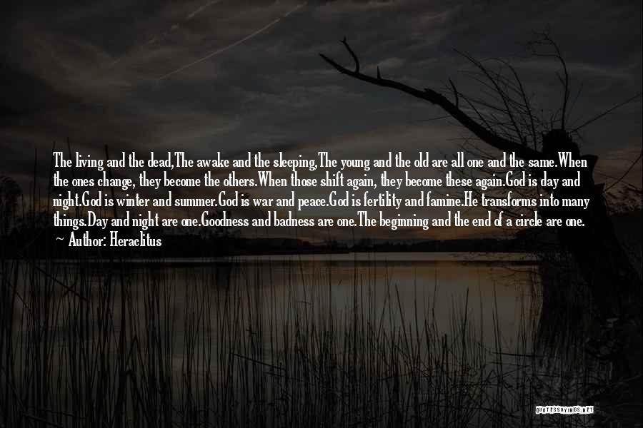 Heraclitus Quotes: The Living And The Dead,the Awake And The Sleeping,the Young And The Old Are All One And The Same.when The