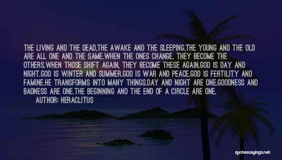 Heraclitus Quotes: The Living And The Dead,the Awake And The Sleeping,the Young And The Old Are All One And The Same.when The