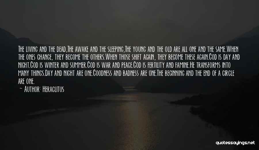 Heraclitus Quotes: The Living And The Dead,the Awake And The Sleeping,the Young And The Old Are All One And The Same.when The