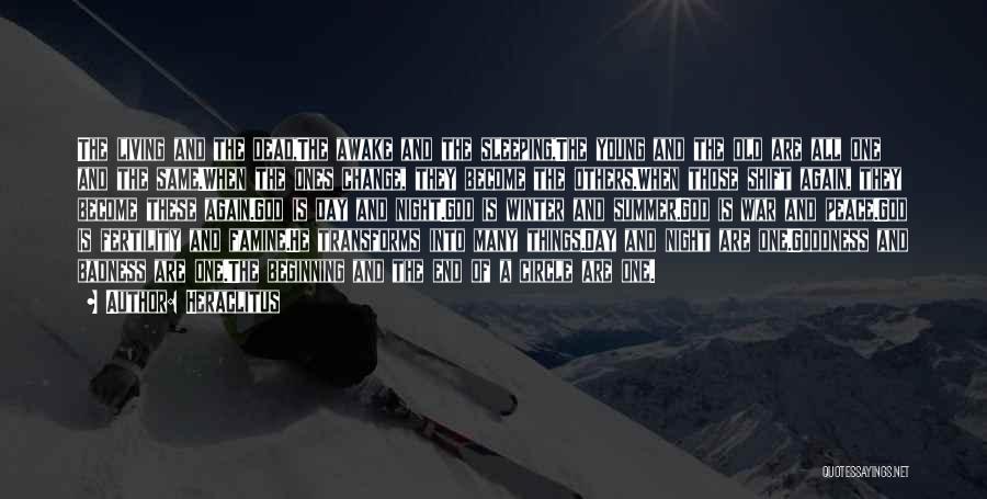 Heraclitus Quotes: The Living And The Dead,the Awake And The Sleeping,the Young And The Old Are All One And The Same.when The