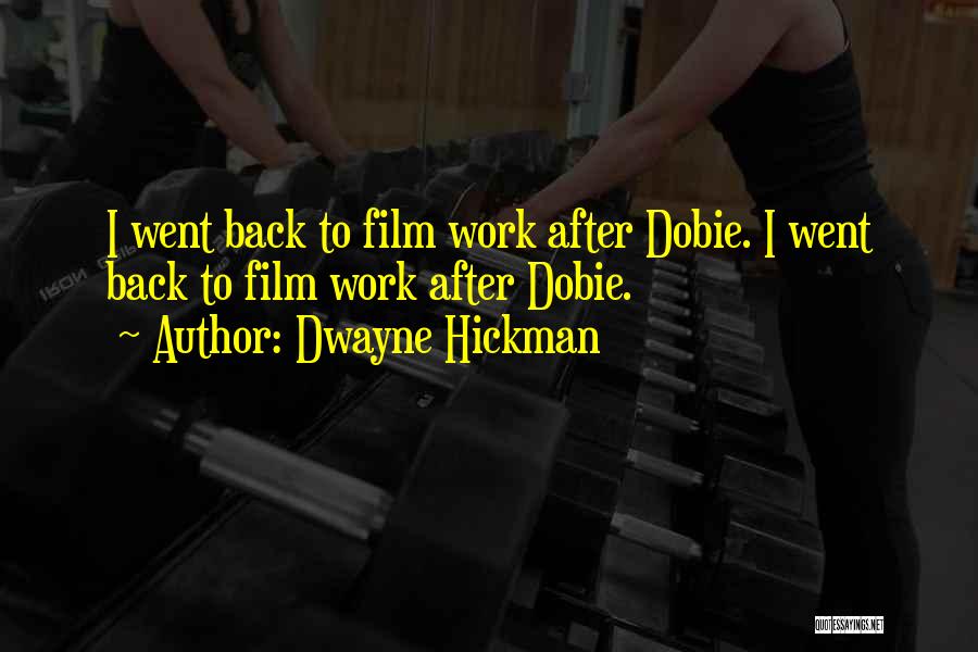 Dwayne Hickman Quotes: I Went Back To Film Work After Dobie. I Went Back To Film Work After Dobie.