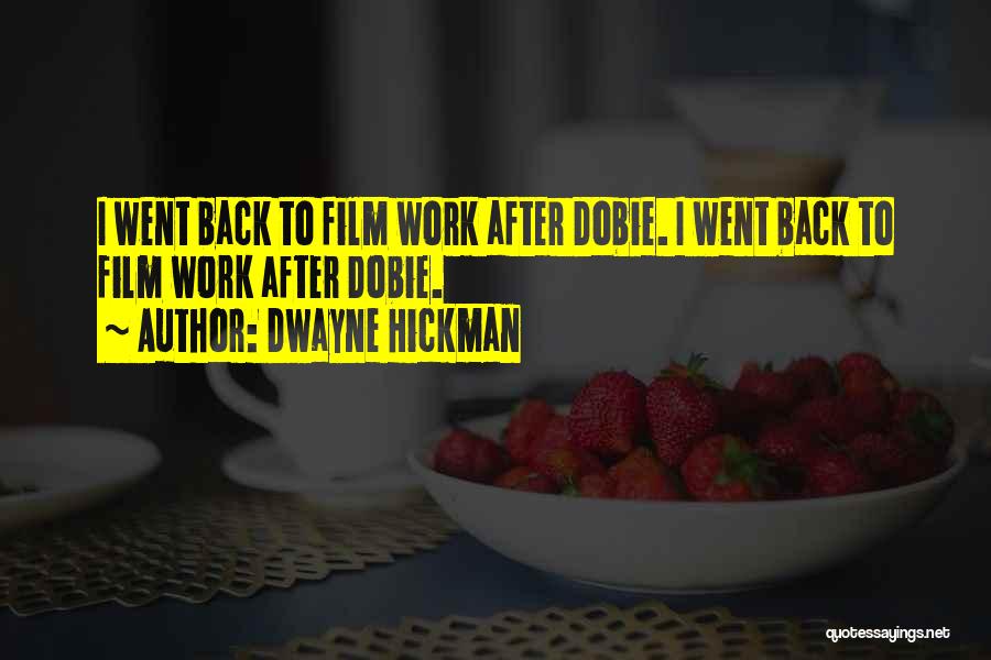 Dwayne Hickman Quotes: I Went Back To Film Work After Dobie. I Went Back To Film Work After Dobie.