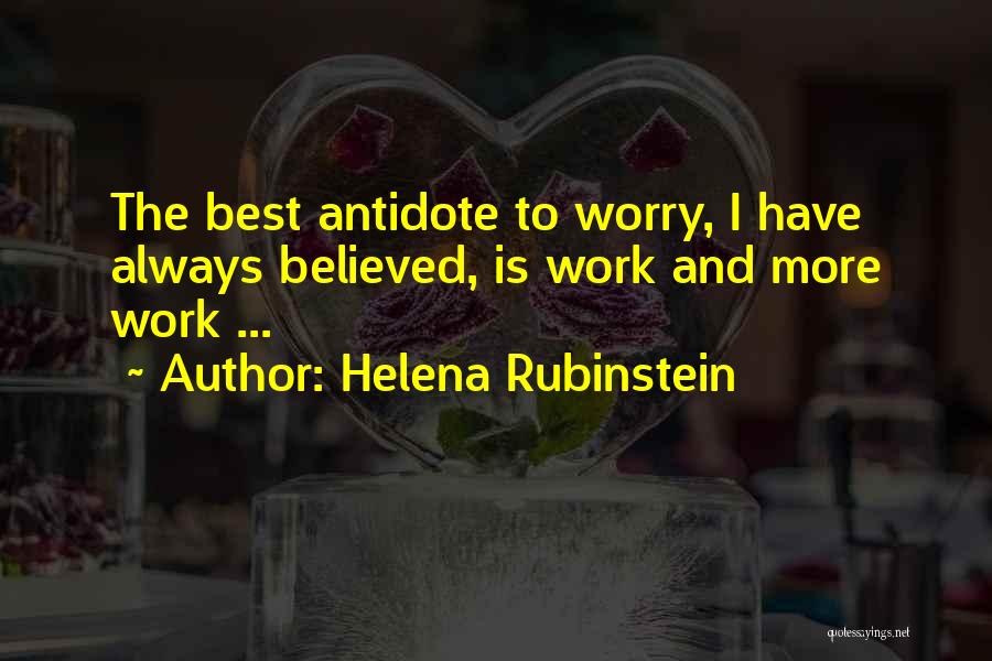 Helena Rubinstein Quotes: The Best Antidote To Worry, I Have Always Believed, Is Work And More Work ...