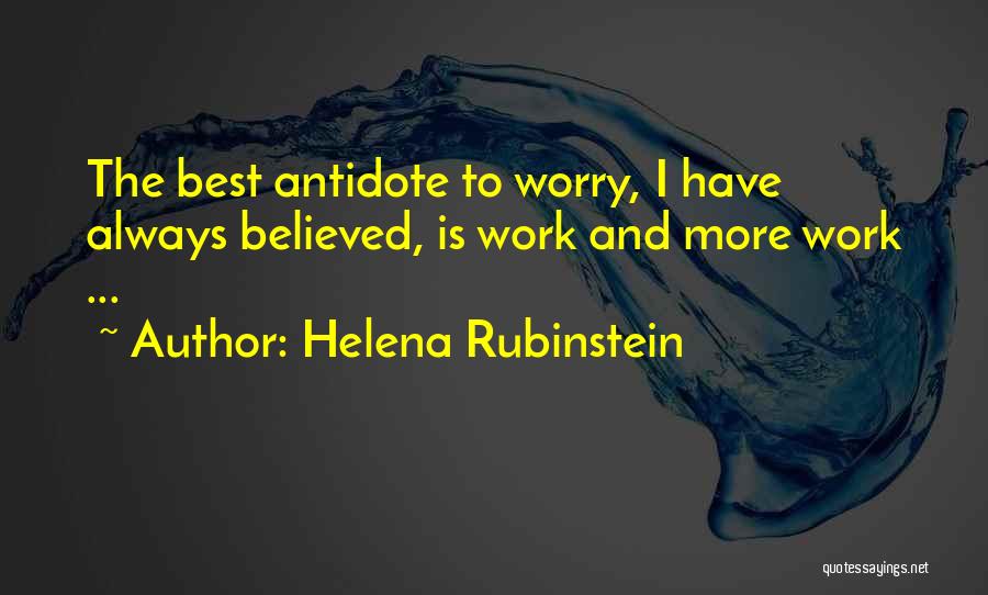 Helena Rubinstein Quotes: The Best Antidote To Worry, I Have Always Believed, Is Work And More Work ...