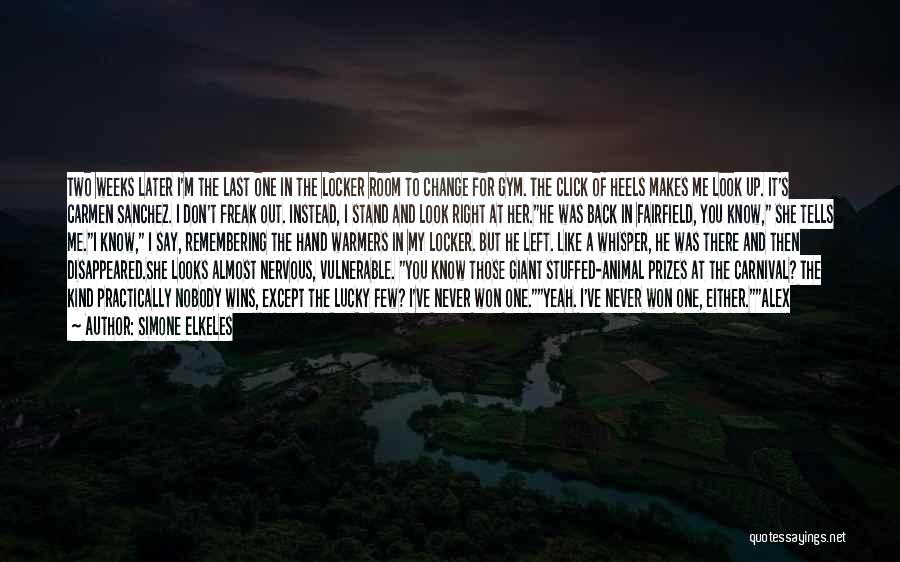 Simone Elkeles Quotes: Two Weeks Later I'm The Last One In The Locker Room To Change For Gym. The Click Of Heels Makes