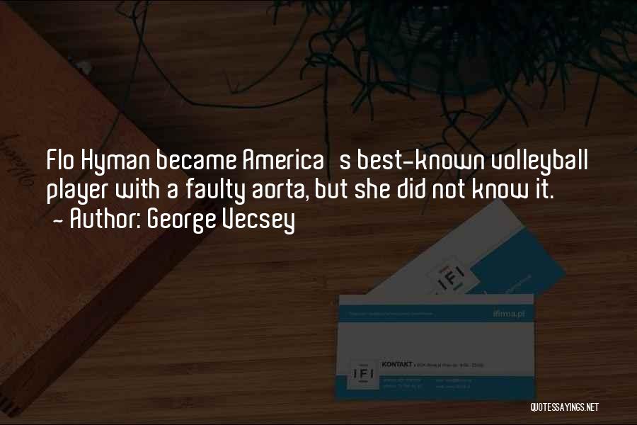 George Vecsey Quotes: Flo Hyman Became America's Best-known Volleyball Player With A Faulty Aorta, But She Did Not Know It.