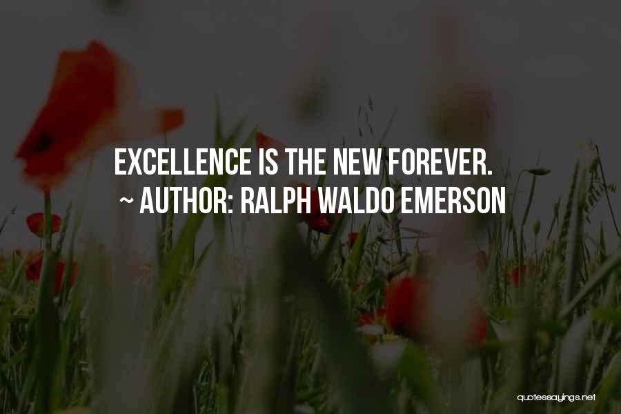 Ralph Waldo Emerson Quotes: Excellence Is The New Forever.