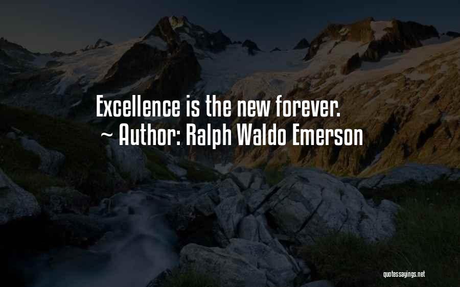 Ralph Waldo Emerson Quotes: Excellence Is The New Forever.