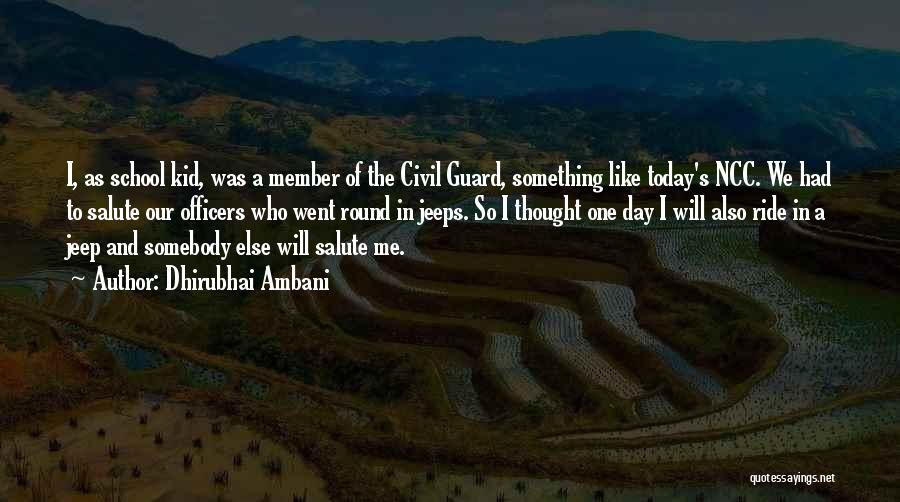 Dhirubhai Ambani Quotes: I, As School Kid, Was A Member Of The Civil Guard, Something Like Today's Ncc. We Had To Salute Our