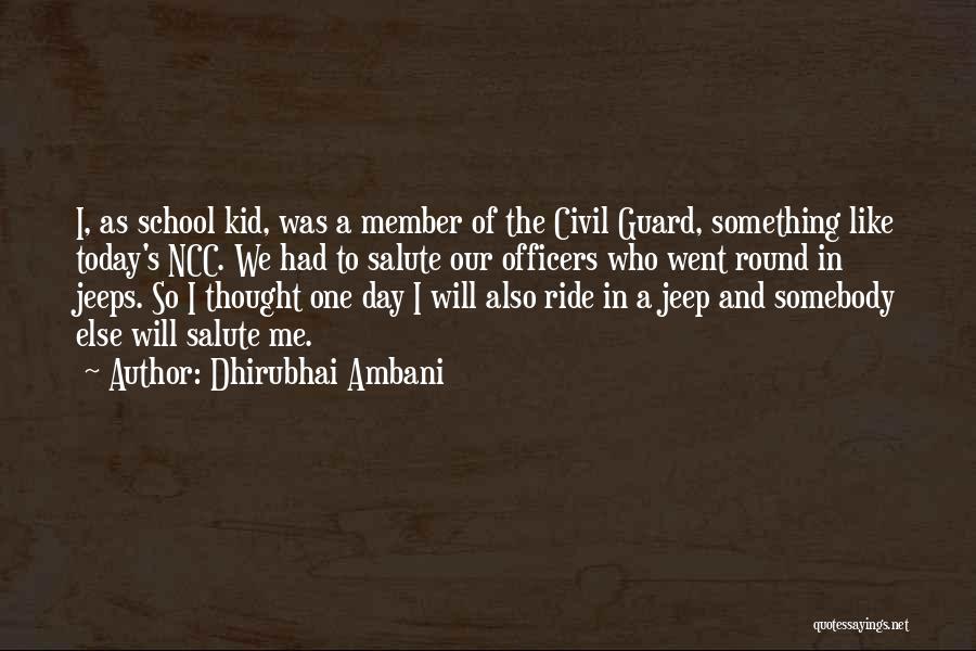 Dhirubhai Ambani Quotes: I, As School Kid, Was A Member Of The Civil Guard, Something Like Today's Ncc. We Had To Salute Our