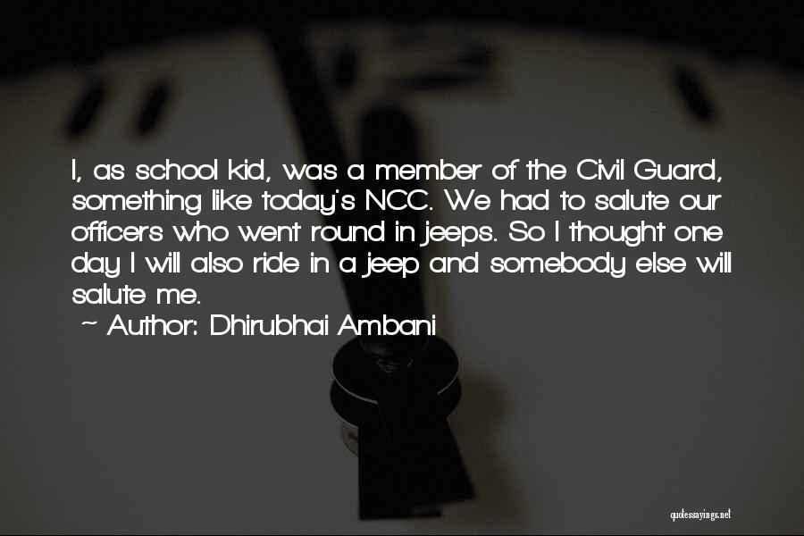 Dhirubhai Ambani Quotes: I, As School Kid, Was A Member Of The Civil Guard, Something Like Today's Ncc. We Had To Salute Our