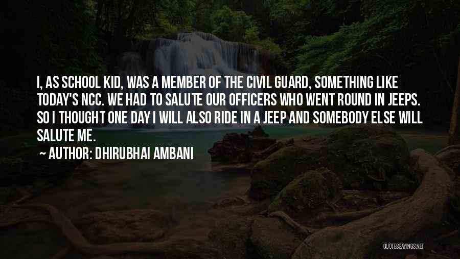 Dhirubhai Ambani Quotes: I, As School Kid, Was A Member Of The Civil Guard, Something Like Today's Ncc. We Had To Salute Our