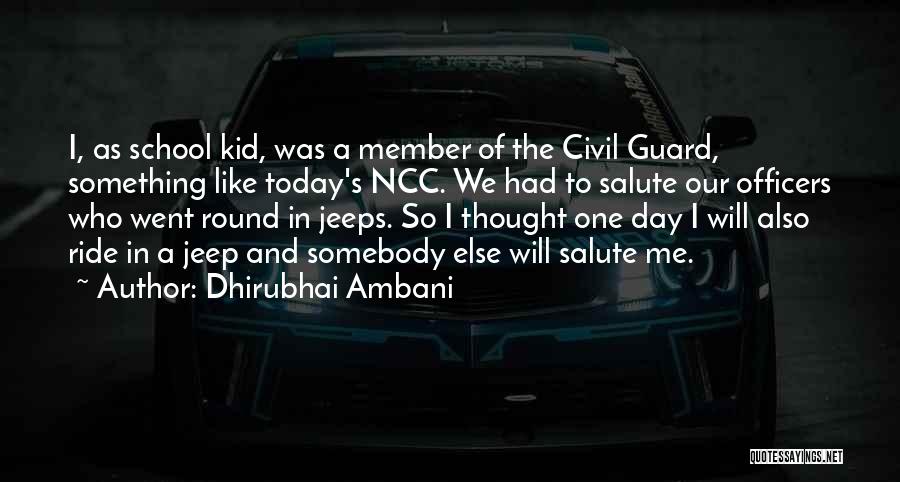 Dhirubhai Ambani Quotes: I, As School Kid, Was A Member Of The Civil Guard, Something Like Today's Ncc. We Had To Salute Our