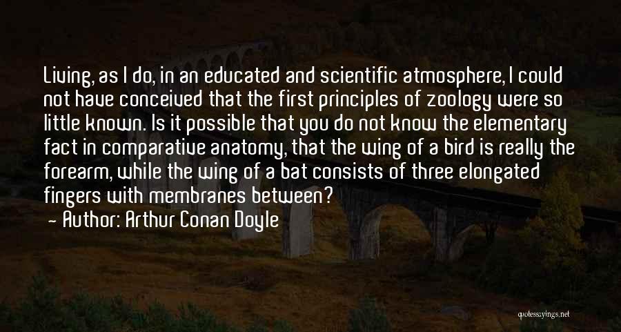 Arthur Conan Doyle Quotes: Living, As I Do, In An Educated And Scientific Atmosphere, I Could Not Have Conceived That The First Principles Of