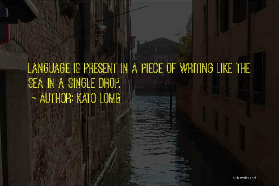 Kato Lomb Quotes: Language Is Present In A Piece Of Writing Like The Sea In A Single Drop.