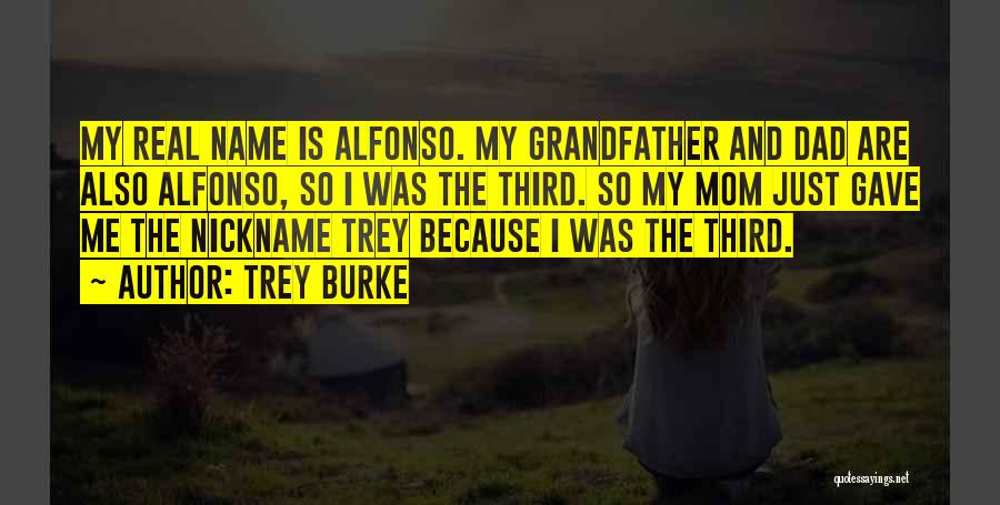 Trey Burke Quotes: My Real Name Is Alfonso. My Grandfather And Dad Are Also Alfonso, So I Was The Third. So My Mom