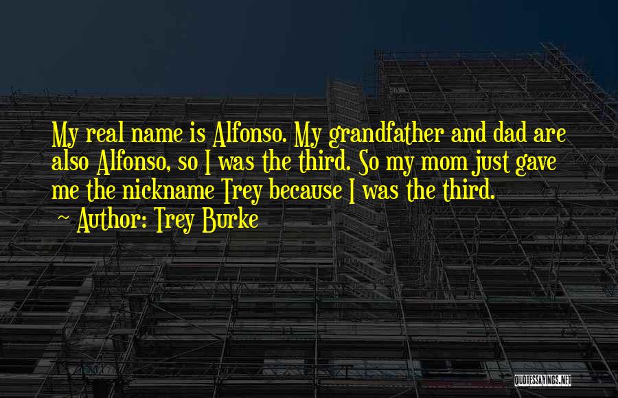 Trey Burke Quotes: My Real Name Is Alfonso. My Grandfather And Dad Are Also Alfonso, So I Was The Third. So My Mom