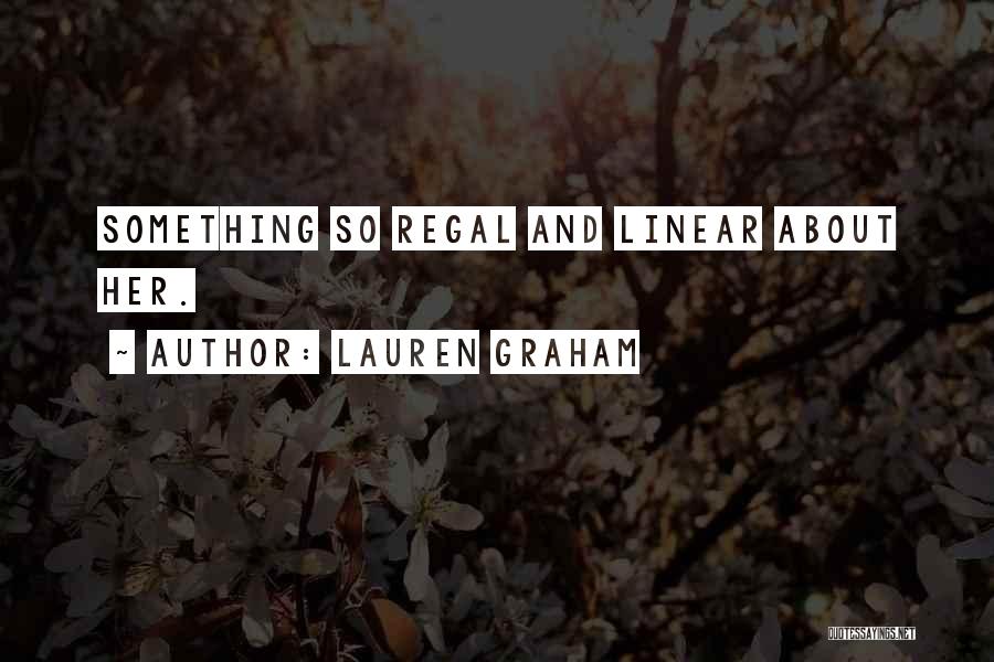 Lauren Graham Quotes: Something So Regal And Linear About Her.