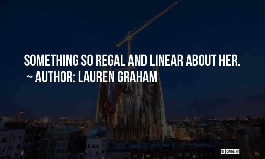 Lauren Graham Quotes: Something So Regal And Linear About Her.