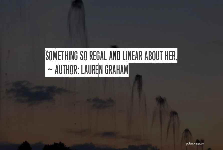 Lauren Graham Quotes: Something So Regal And Linear About Her.