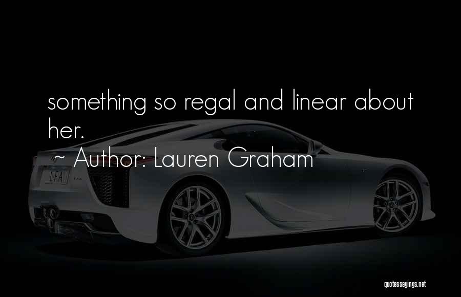 Lauren Graham Quotes: Something So Regal And Linear About Her.