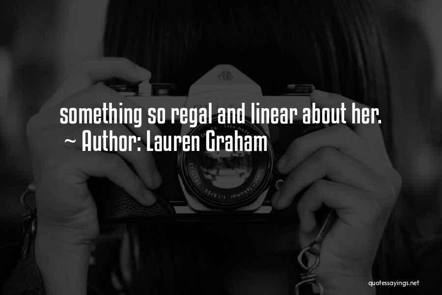 Lauren Graham Quotes: Something So Regal And Linear About Her.
